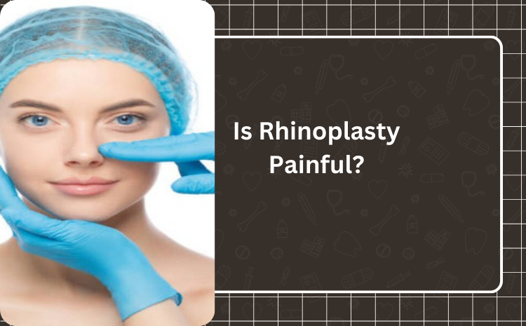 Is Rhinoplasty Painful? A Complete Guide