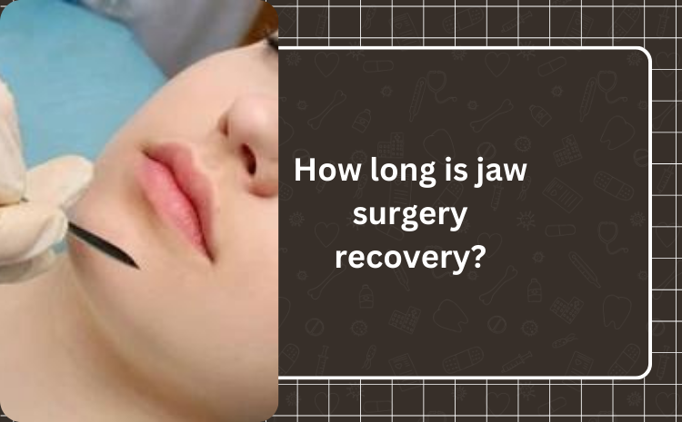 How Long Is Jaw Surgery Recovery?