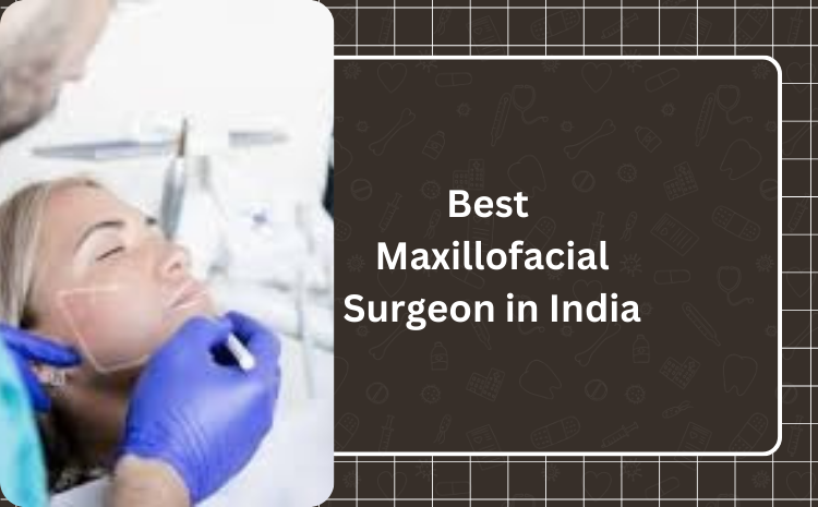 best maxillofacial surgeon in india