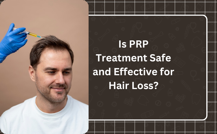 Is PRP Treatment Safe and Effective for Hair Loss? | PRP Hair Regrowth in India Explained